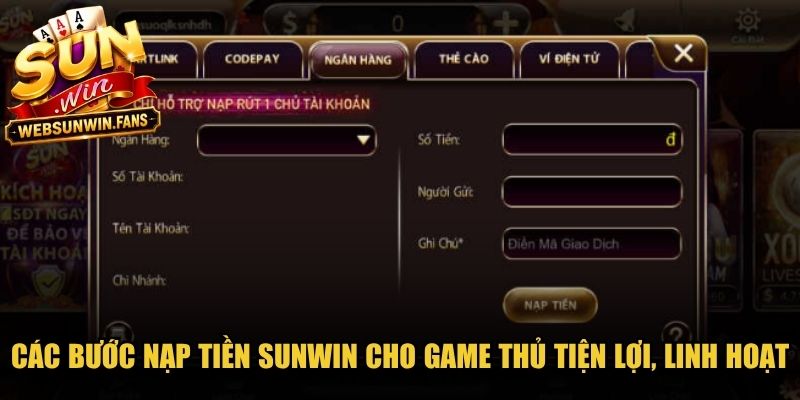 Các bước nạp tiền Sunwin cho game thủ tiện lợi, linh hoạt