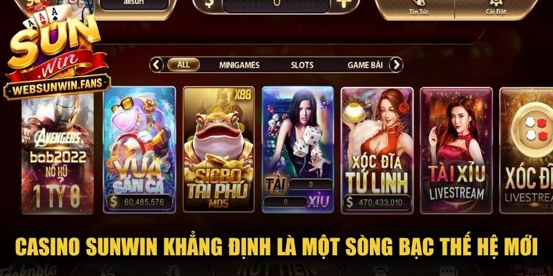 Casino Sunwin khẳng định là một sòng bạc trực tuyến thế hệ mới