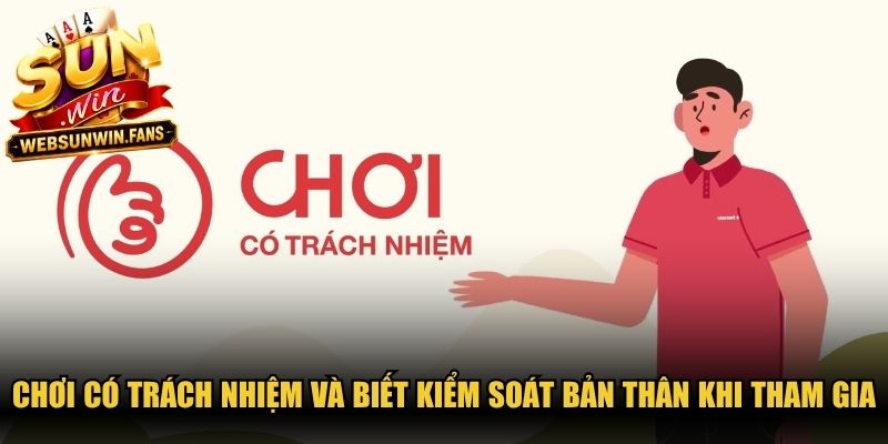 Chơi có trách nhiệm và biết kiểm soát bản thân khi tham gia