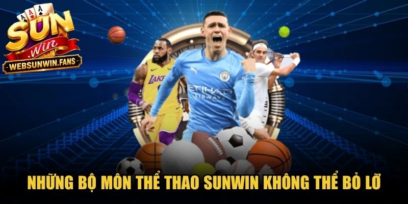 Những bộ môn thể thao Sunwin không thể bỏ lỡ 