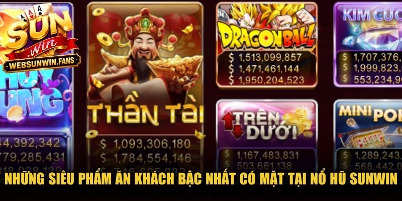 Những siêu phẩm ăn khách bậc nhất có mặt tại Nổ Hũ Sunwin