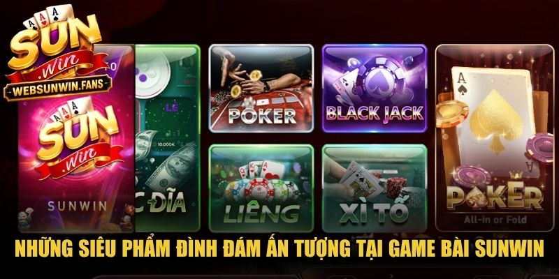 Những siêu phẩm đình đám gây ấn tượng mạnh tại game bài Sunwin