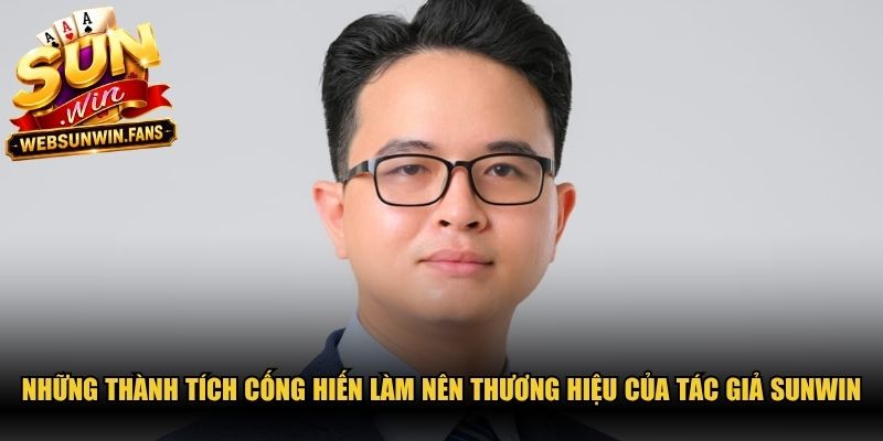 Những thành tích cống hiến làm nên thương hiệu của tác giả Sunwin