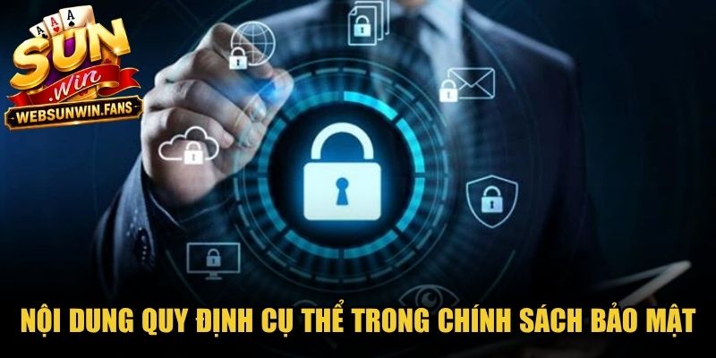Nội dung quy định cụ thể trong chính sách bảo mật của Sunwin