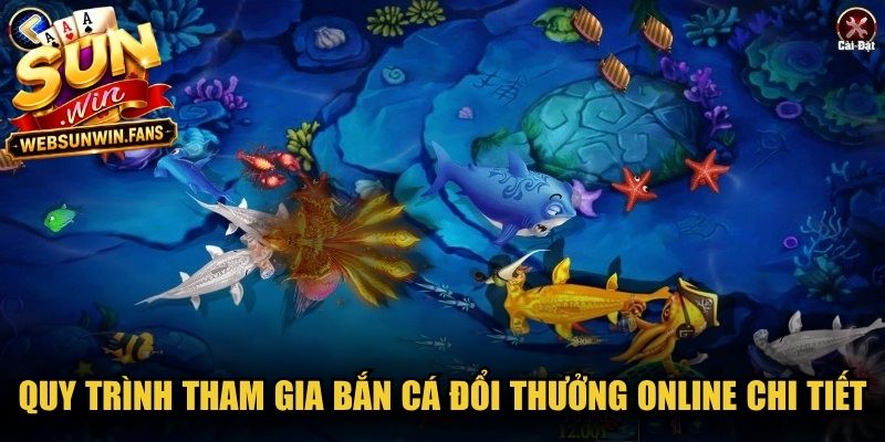 Quy trình tham gia bắn cá đổi thưởng online chi tiết, cụ thể nhất
