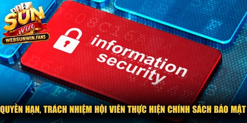 Quyền hạn, trách nhiệm hội viên thực hiện chính sách bảo mật 