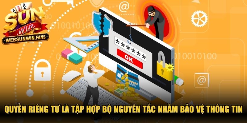 Quyền riêng tư là tập hợp bộ nguyên tắc nhằm bảo vệ thông tin cược thủ