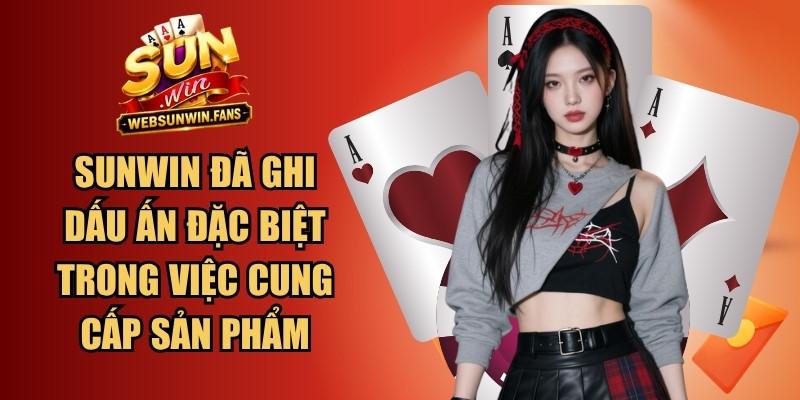 Sunwin đã ghi dấu ấn đặc biệt trong việc cung cấp đa sản phẩm cá cược