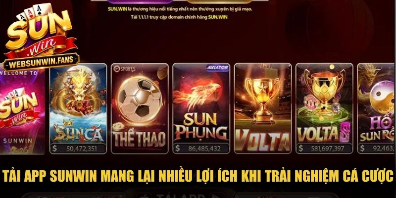 Tải app Sunwin mang lại nhiều lợi ích khi trải nghiệm cá cược