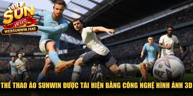 Thể thao ảo Sunwin được tái hiện bằng công nghệ hình ảnh 3D chân thực