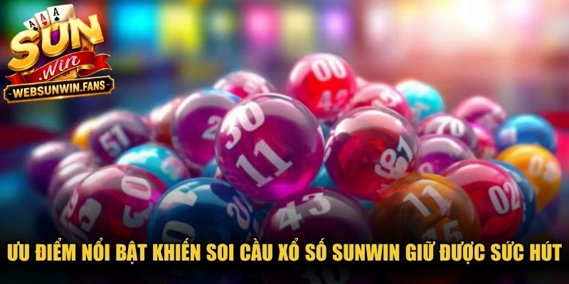 Ưu điểm nổi bật khiến soi cầu xổ số Sunwin giữ được sức hút mãnh liệt
